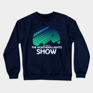 Welcome To The Northern Lights Show Crewneck Sweatshirt